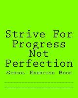 Strive For Progress Not Perfection: School Exercise Book 1979831696 Book Cover