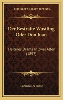 Der Bestrafte Wustling Oder Don Juan: Heiteres Drama In Zwei Alten (1897) 1167443268 Book Cover