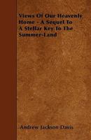 Views of Our Heavenly Home: A Sequel to a Stellar Key to the Summer Land 1421257424 Book Cover