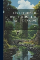 Les Lettres De Pline Le Jeune [Tr. by L. De Sacy]. 1021330922 Book Cover