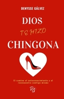 DIOS TE HIZO CHINGONA: El camino al autoconocimiento y al reencuentro contigo misma (Spanish Edition) B09TDZMX8M Book Cover
