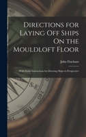 Directions for Laying Off Ships on the Mouldloft Floor: With Some Instructions for Drawing Ships in Perspective - Primary Source Edition B0BQCWYGN2 Book Cover