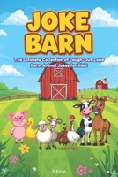 JOKE BARN: The Ultimate Collection of Laugh-out-loud Farm Animal jokes for kids! B0GNMKMQDJ Book Cover