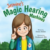 Jasmine’s Magic Hearing Machines: A Story About Hearing Differently, Finding Confidence and Believing in Your Dreams B0HJMCYFFH Book Cover