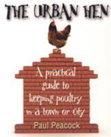 The Urban Hen: A practical guide to keeping poultry in a town or city 190586227X Book Cover