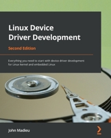 Linux Device Driver Development: Everything you need to start with device driver development for Linux kernel and embedded Linux, 2nd Edition 1803240067 Book Cover