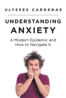 Understanding Anxiety: A Modern Epidemic and How to Navigate It B0H8W7JRHT Book Cover