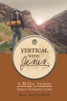 Vertical with Jesus: A 30-Day Journey to Impact Kingdom Living 1935012606 Book Cover