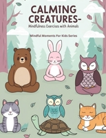 Calming Creatures: Mindfulness Exercises with Animals (Mindful Moments for Kids) B0F79VXSN2 Book Cover
