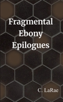 Fragmental Ebony Epilogues The First Draft of my Soul 9375435059 Book Cover