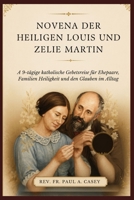 NOVENA DER HEILIGEN LOUIS UND ZELIE MARTIN: A 9-tägige katholische Gebetsreise für Ehepaare, Familien Heiligkeit und den Glauben im Alltag (German Edition) B0H234TKJ8 Book Cover