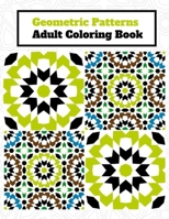 Geometric Pattern Adult Coloring Book: 50 Amazing, Fun, Relaxing And Stress Relieving Patterns to release your creative side B08423ZSWR Book Cover