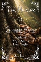 The Healer of Gipping Ford: A Tale of Anglo-Saxon East Anglia. B0GWTJD2H3 Book Cover