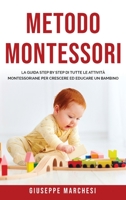 Metodo Montessori: La guida step by step di tutte le attivit� Montessoriane per Crescere ed Educare un bambino 1801259631 Book Cover