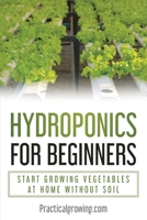 Hydroponics for Beginners: Start Growing Vegetables at Home Without Soil 9464071915 Book Cover