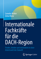 Internationale Fachkräfte für die DACH-Region: Finden, binden und entwickeln in einer Arbeitswelt der Zukunft 3658414162 Book Cover