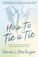 How To Tie A Tie: A Coming of Age Memoir about the Religious Trauma of Leaving a Fundamentalist Mennonite Community 1955236208 Book Cover