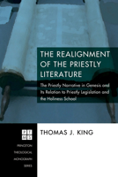 The Realignment of the Priestly Literature: The Priestly Narrative in Genesis and Its Relation to Priestly Legislation and the Holiness School (Princeton Theological Monograph) 1556356129 Book Cover