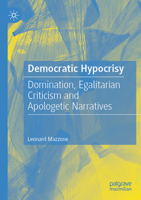 Democratic Hypocrisy: Domination, Egalitarian Criticism and Apologetic Narratives 3031338197 Book Cover