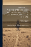 A Portrait Photographer's View of the University of California, Berkeley, 1947-1981: Oral History Transcript / and Related Material, 1981-198 1021466166 Book Cover