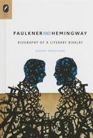 Faulkner and Hemingway: Biography of a Literary Rivalry 0814252338 Book Cover