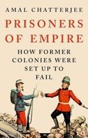Prisoners of Empire: How Former Colonies Were Set Up to Fail 1805265733 Book Cover