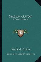 Madam Guyon: A Great Heroine 1432577786 Book Cover