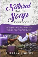 Natural Soap Making Cookbook: 150 Unique Soap Making Recipes 172039749X Book Cover