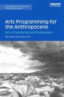 Arts Programming for the Anthropocene: Art in Community and Environment 1138385263 Book Cover