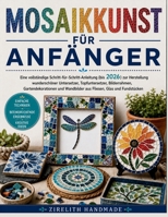 MOSAIKKUNST FÜR ANFÄNGER: Eine vollständige Schritt-für-Schritt-Anleitung (bis 2026) zur Herstellung wunderschöner Untersetzer, Topfuntersetzer, ... Glas und Fundstücken (German Edition) B0H5KFPR9G Book Cover
