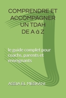 COMPRENDRE ET ACCOPAGNER UN TDAH DE A à Z: le guide complet pour coachs, parents et enseignants (French Edition) B0FKC5TT4S Book Cover