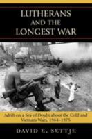 Lutherans and the Longest War: Adrift on a Sea of Doubt about the Cold and Vietnam Wars, 1964-1975 0739115324 Book Cover