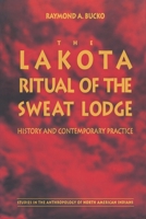 The Lakota Ritual of the Sweat Lodge: History and Contemporary Practice (Studies in the Anthropology of North American Indians) 0803261659 Book Cover