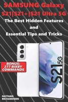 Samsung Galaxy S21|S21+|S21 Ultra 5G – The Best Hidden Features and Essential Tips and Tricks B0948LNQ9Z Book Cover