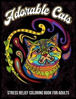 Adorable Cats, Stress Relief Coloring Book For Adults: CUTE AND ADORABLE, A TREASURE FOR CAT LOVERS KITTENS COLORING PAGES Playful Cat and Kitten Desi B093B4M8HZ Book Cover