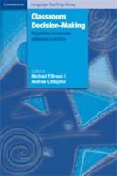Classroom Decision Making: Negotiation and Process Syllabuses in Practice (Cambridge Language Teaching Library) 0521666147 Book Cover