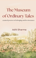 The Museum Of Ordinary Tales curated poems on belonging and its structures 9375436241 Book Cover