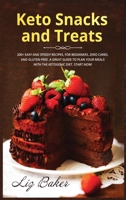 Keto Snacks and Treats: 200+ easy and speedy recipes, for beginners, zero carbs, and gluten-free. A great guide to plan your meals with the ketogenic diet. Start now! 1700067923 Book Cover