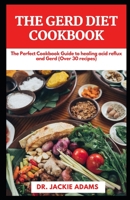 The Gerd Diet Cookbook: The Perfect Cookbook Guide to Healing Acid Reflux, Gerd, IBS and other Gastrointestinal Diseases B09TDZ7JR3 Book Cover