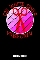 Die Waffe einer Friseurin: A5 Notizbuch liniert 120 Seiten für Friseure. (German Edition) 1711102458 Book Cover