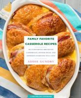 Family Favorite Casserole Recipes: 103 Comforting Breakfast Casseroles, Dinner Ideas, and Desserts Everyone Will Love 1250123348 Book Cover