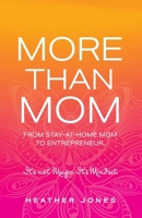 More Than Mom: From Stay-at-Home Mom to Entrepreneur B0GPSW8H8V Book Cover