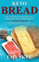 Keto Bread: The Ultimate Ketogenic Diet Book for Low Carbohydrate; to Enhance Weight Loss, Fat Burning, Promote a Healthy, Easy and quick to follow Guides; Recipes 1081136413 Book Cover