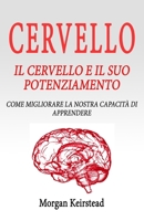 CERVELLO: Il Cervello e il suo potenziamento: come migliorare la nostra capacità di apprendere 1797535390 Book Cover