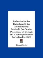 Recherches Sur Les Pedicellaires Et Les Ambualcres Des Asteries Et Des Oursins: Propositions De Geologie Et De Botanique Donnees Par La Facultie (1869) 1168403413 Book Cover