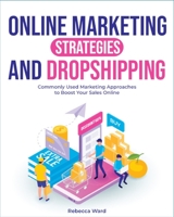 Online Marketing Strategies and Dropshipping: Commonly Used Marketing Approaches to Boost Your Sales 1803571519 Book Cover
