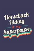 Horseback Riding Is My Superpower: A 6x9 Inch Softcover Diary Notebook With 110 Blank Lined Pages. Funny Vintage Horseback Riding Journal to write in. Horseback Riding Gift and SuperPower Retro Design 1710149493 Book Cover