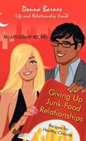 Giving Up Junk-Food Relationships: Recipes for Healthy Choices 1475972776 Book Cover