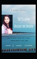 Gimel Sarah's The Pilgrim Unlock the Unseen: Live like heavenly beings on earth B088N7XTRL Book Cover