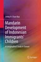 Mandarin Development of Indonesian Immigrants’ Children: A Longitudinal Study in Taiwan 9811010331 Book Cover